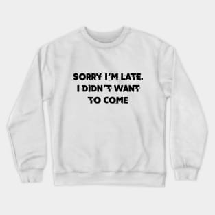 I didn´t want to come Crewneck Sweatshirt